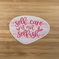 a sticker that says self care is not selfish
