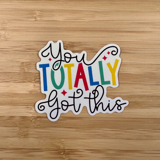 a sticker that says you totally got this